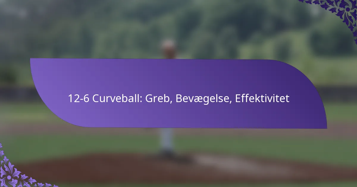 12-6 Curveball: Greb, Bevægelse, Effektivitet