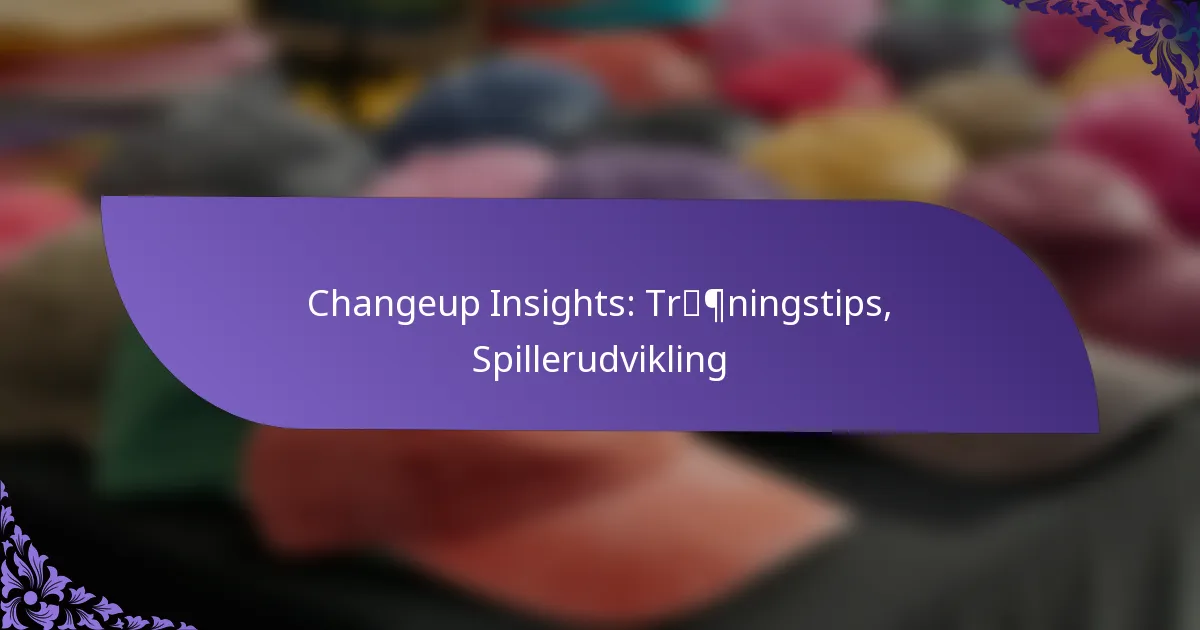 Changeup Insights: Træningstips, Spillerudvikling