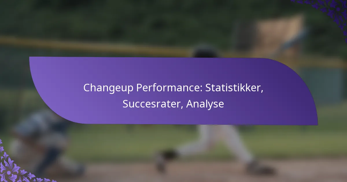 Changeup Performance: Statistikker, Succesrater, Analyse