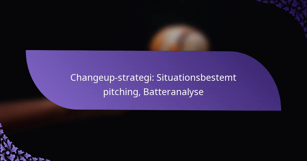 Changeup-strategi: Situationsbestemt pitching, Batteranalyse