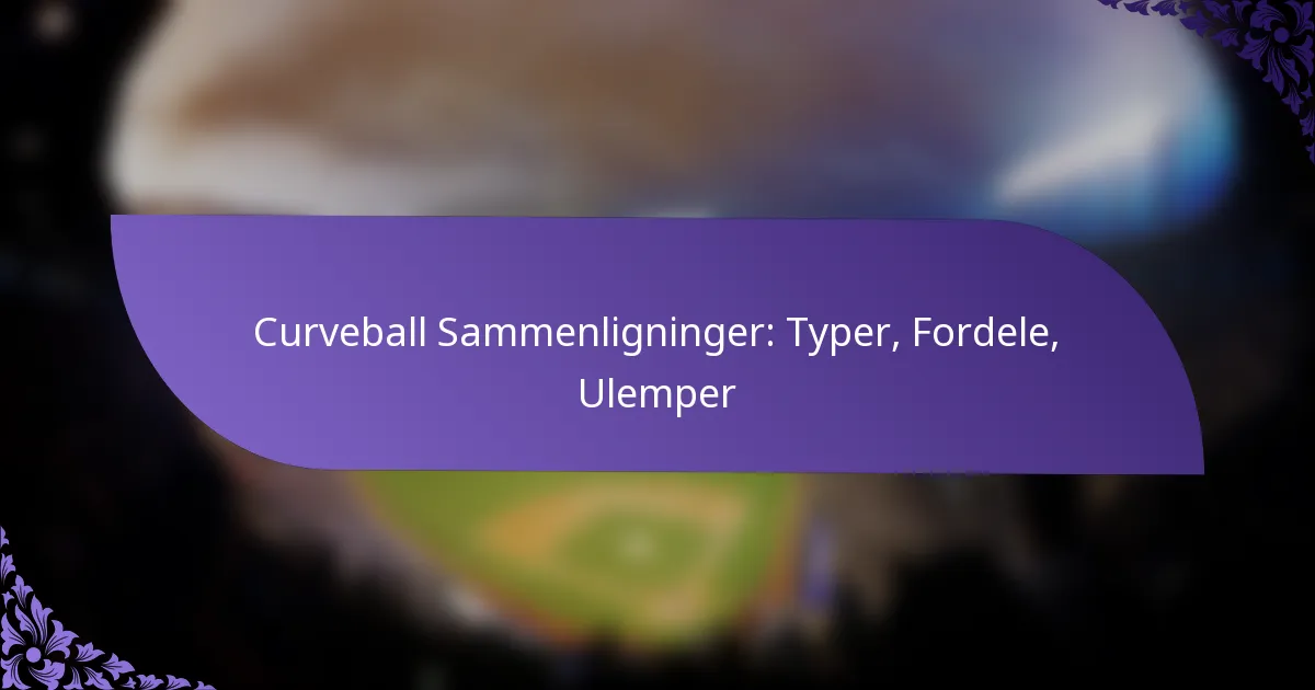 Curveball Sammenligninger: Typer, Fordele, Ulemper