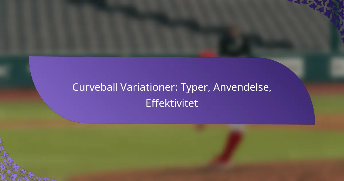 Curveball Variationer: Typer, Anvendelse, Effektivitet