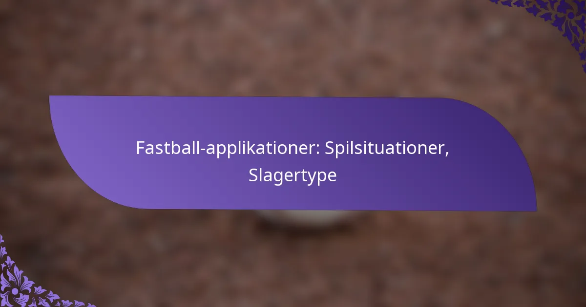 Fastball-applikationer: Spilsituationer, Slagertype