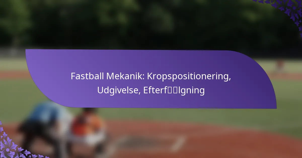 Fastball Mekanik: Kropspositionering, Udgivelse, Efterfølgning