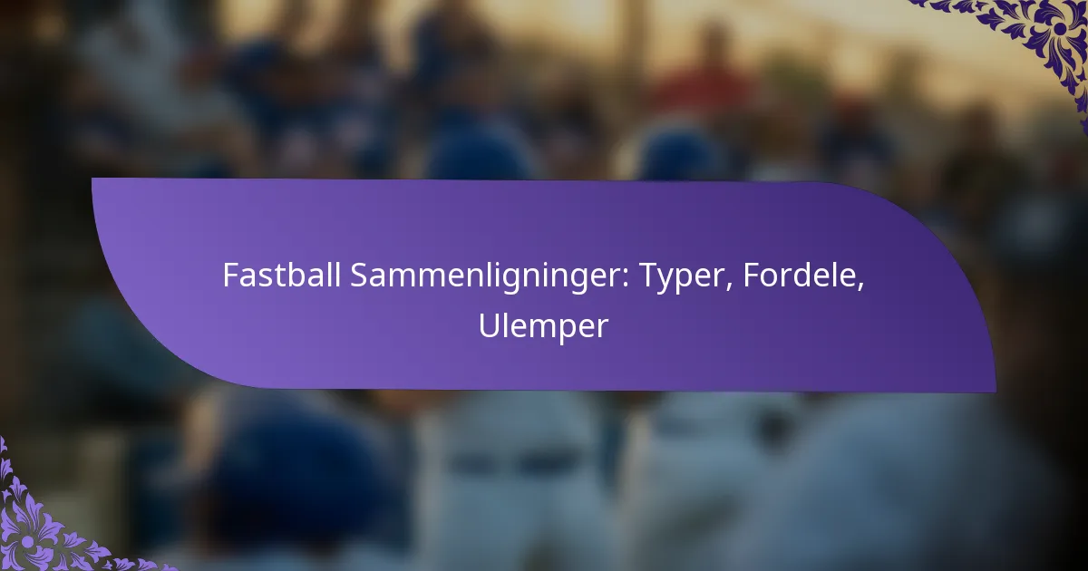 Fastball Sammenligninger: Typer, Fordele, Ulemper