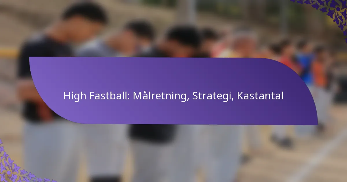 High Fastball: Målretning, Strategi, Kastantal