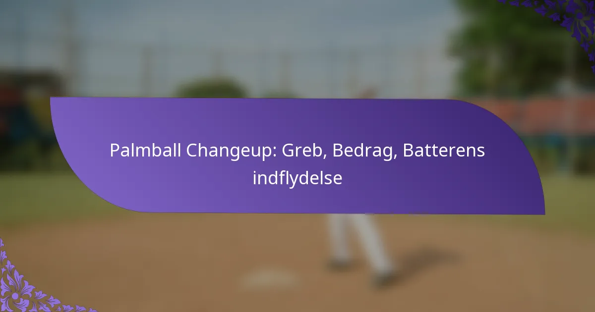 Palmball Changeup: Greb, Bedrag, Batterens indflydelse