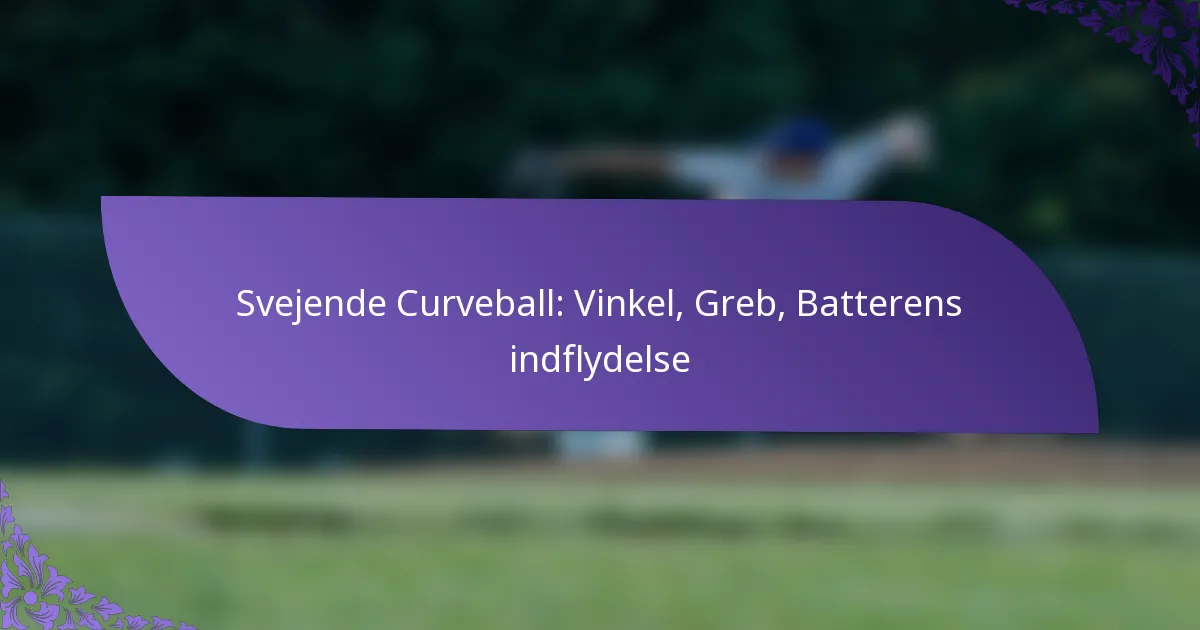 Svejende Curveball: Vinkel, Greb, Batterens indflydelse