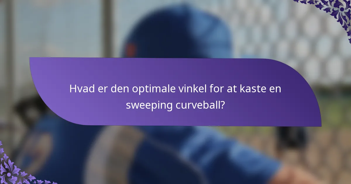 Hvad er den optimale vinkel for at kaste en sweeping curveball?