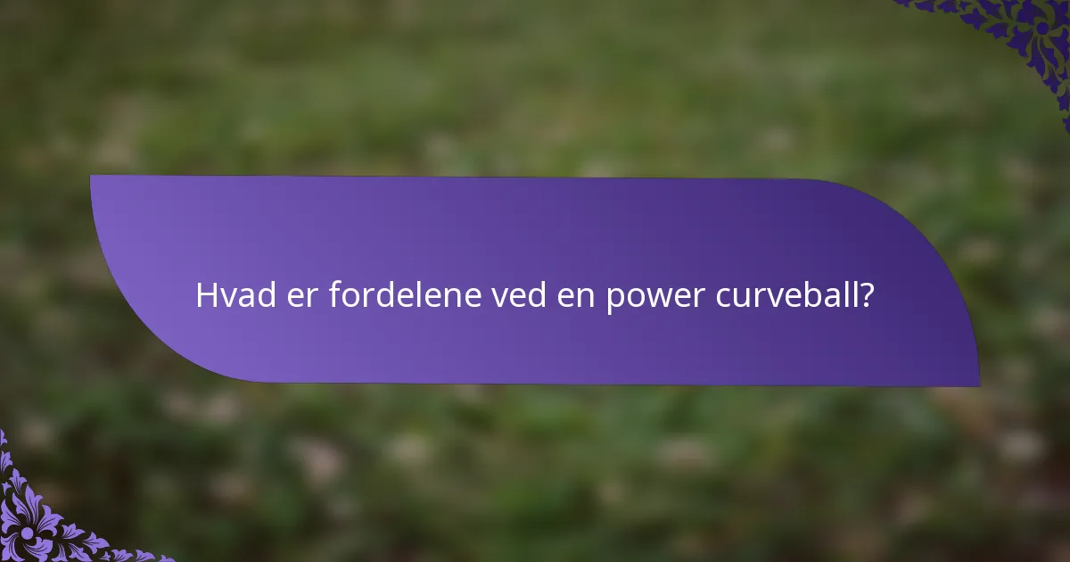 Hvad er fordelene ved en power curveball?