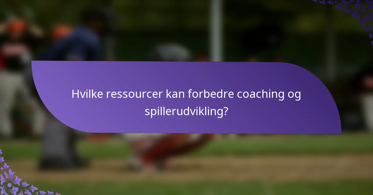 Hvilke ressourcer kan forbedre coaching og spillerudvikling?