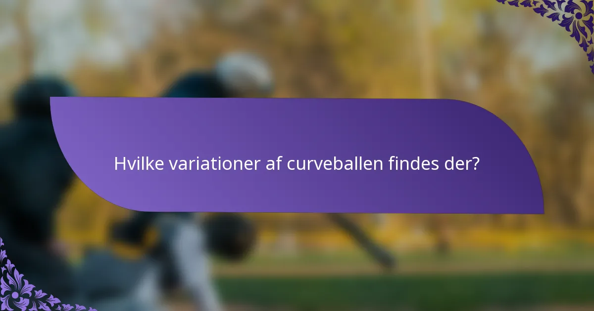 Hvilke variationer af curveballen findes der?