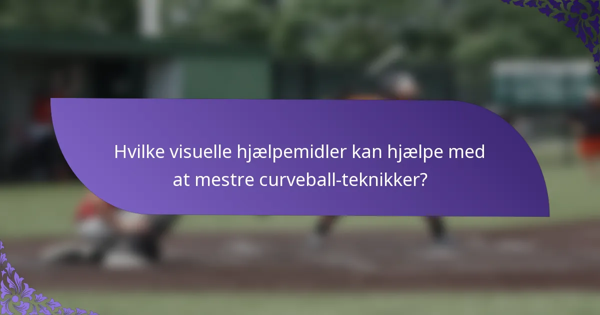 Hvilke visuelle hjælpemidler kan hjælpe med at mestre curveball-teknikker?