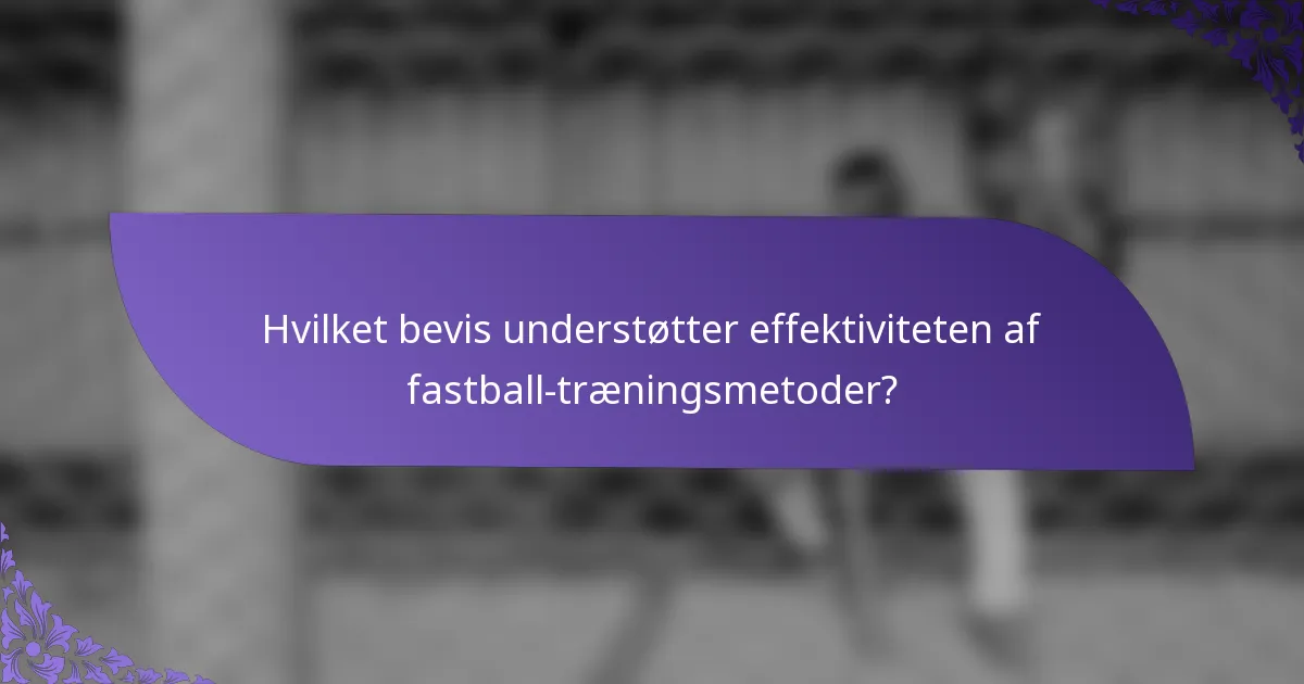 Hvilket bevis understøtter effektiviteten af fastball-træningsmetoder?