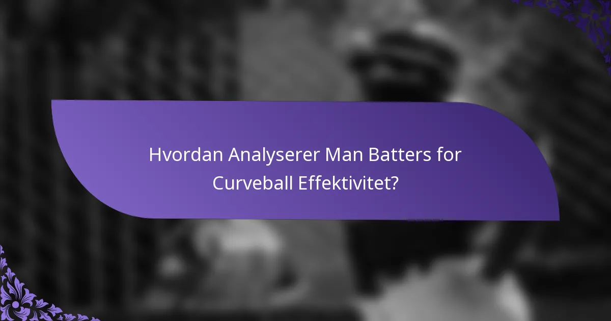 Hvordan Analyserer Man Batters for Curveball Effektivitet?