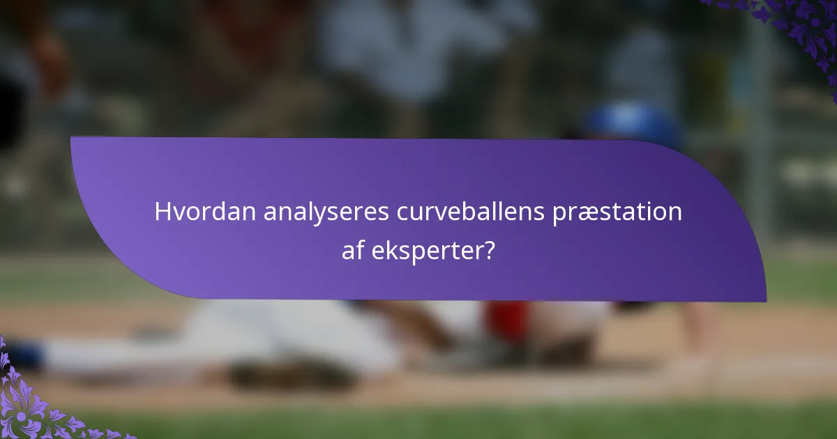Hvordan analyseres curveballens præstation af eksperter?