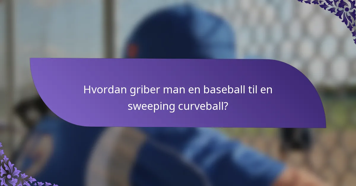 Hvordan griber man en baseball til en sweeping curveball?