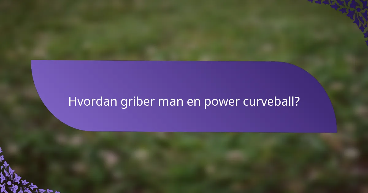 Hvordan griber man en power curveball?