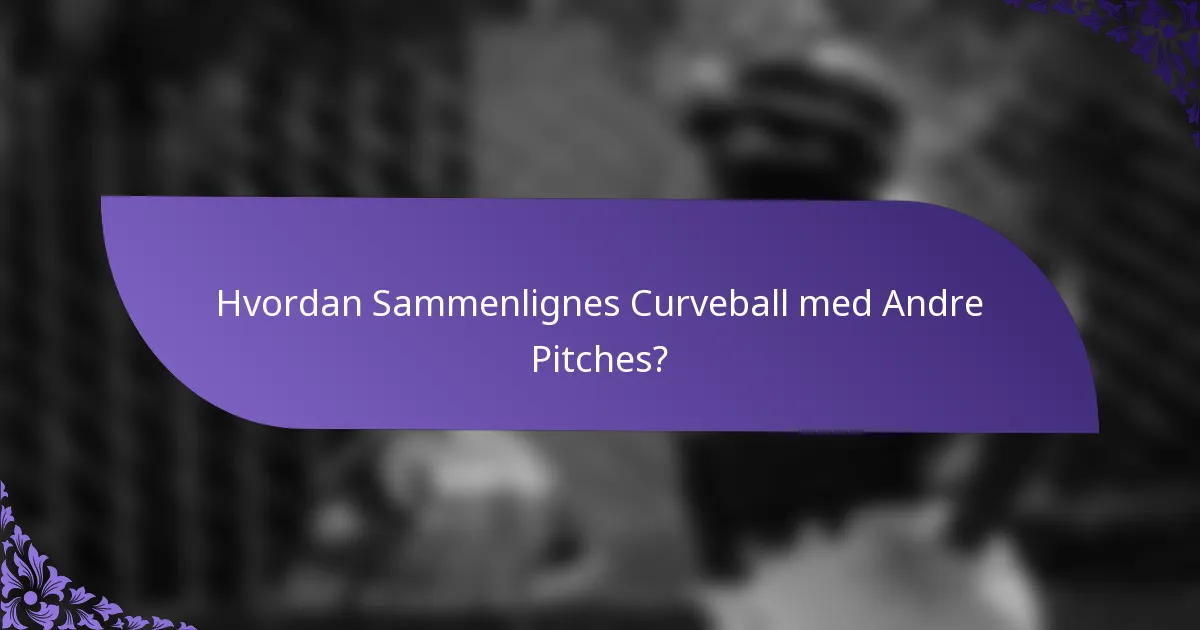 Hvordan Sammenlignes Curveball med Andre Pitches?