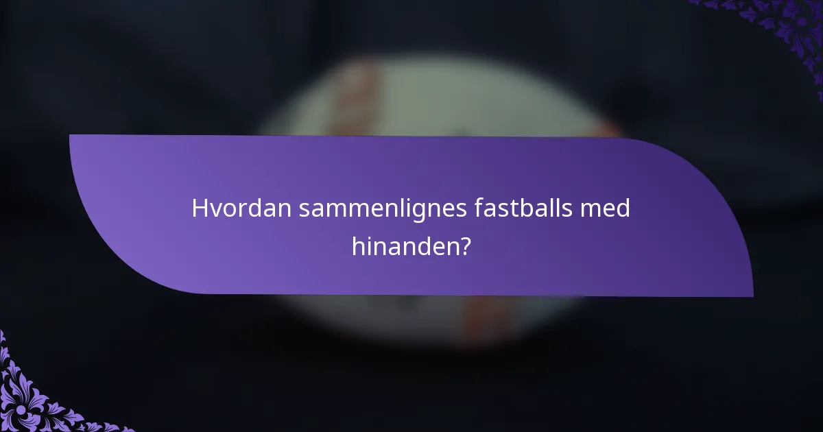 Hvordan sammenlignes fastballs med hinanden?