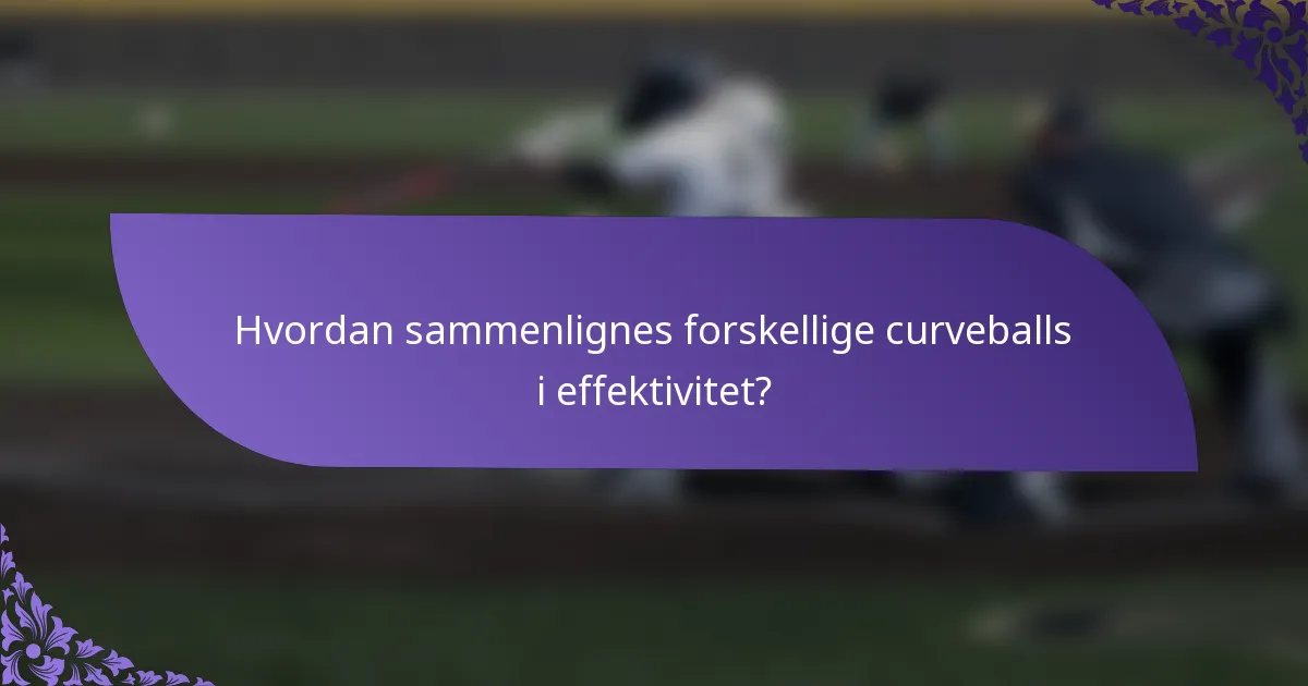 Hvordan sammenlignes forskellige curveballs i effektivitet?