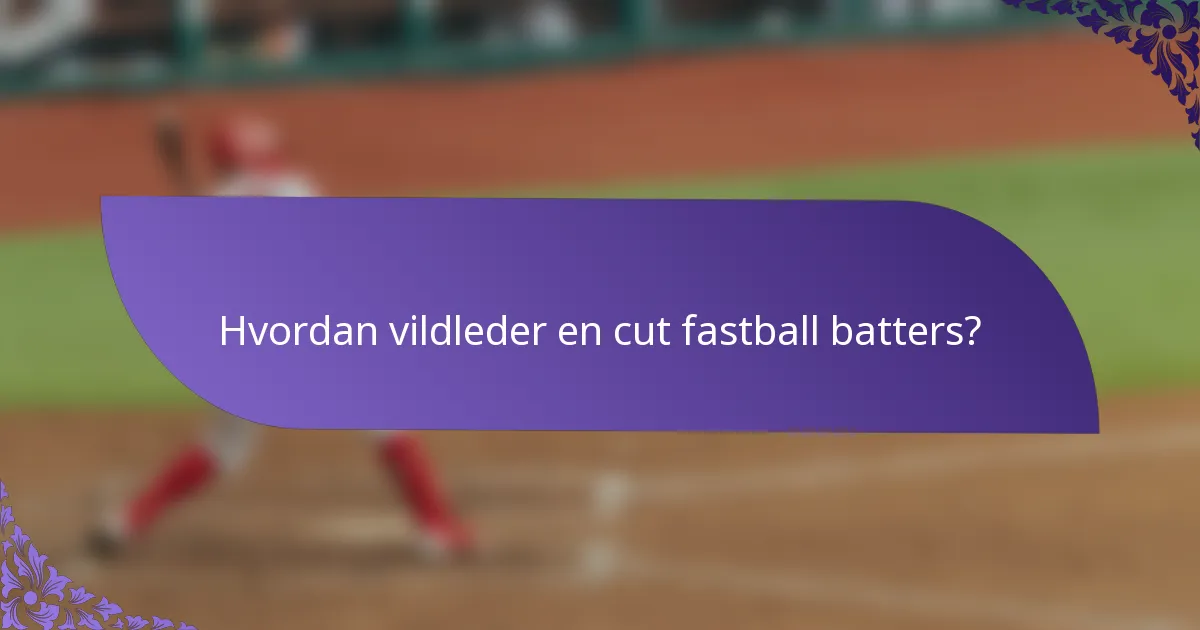 Hvordan vildleder en cut fastball batters?