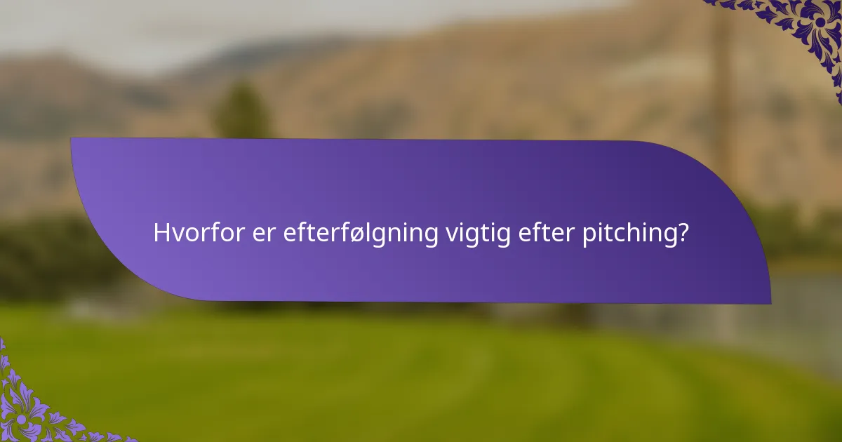 Hvorfor er efterfølgning vigtig efter pitching?